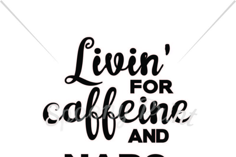 Livin For Caffeine And Naps Scalable Vector Graphics Design Svg Cut Files Free Vector