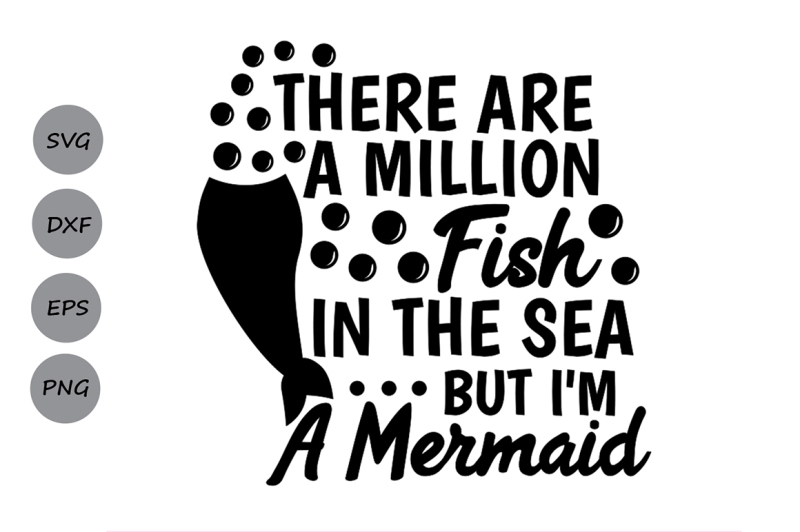 Download Free There Are A Million Fish In The Sea But I'M A Mermaid Svg Mermaid Svg Crafter File