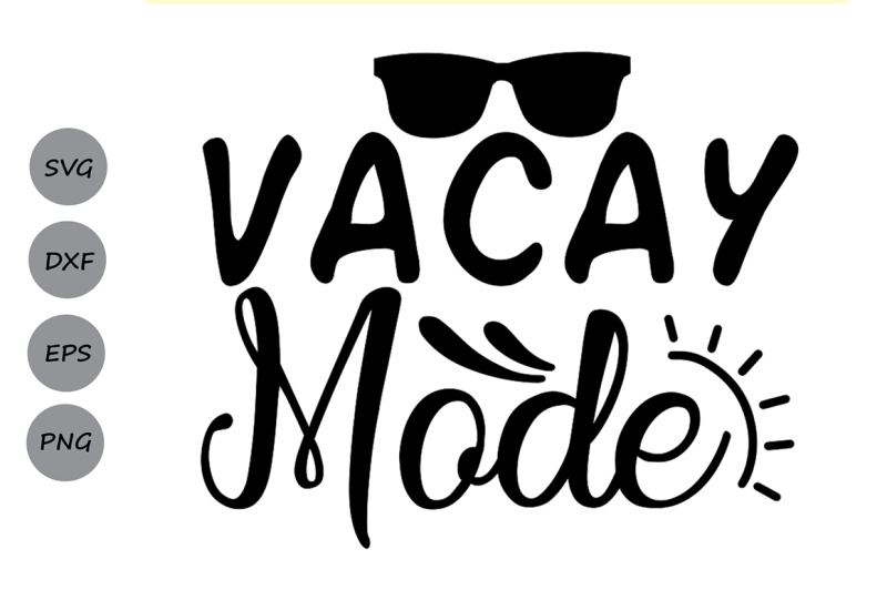 Download Free Vacay Mode Svg Summer Svg Summer Vacation Svg Beach Svg Sunglasses Svg Download Free Svg Quotes Cut Files