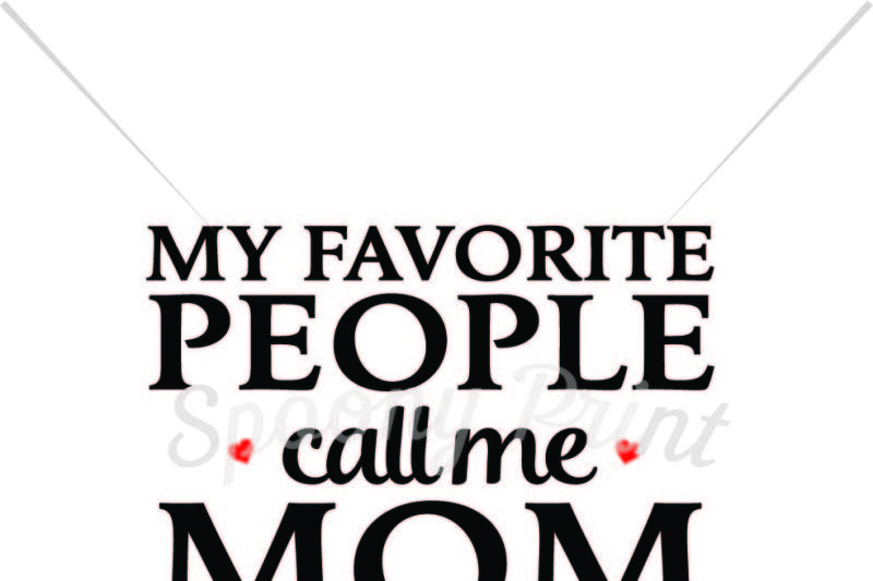 Free My Favorite People Call Me Mom Crafter File All Free Svg Png Dxf