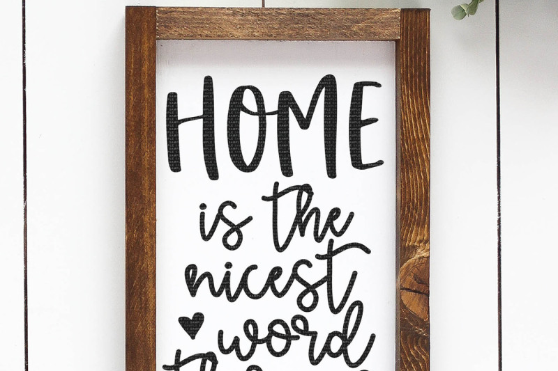 Download Free Home Is The Nicest Word There Is Cut File Crafter File Free Download Svg Cut Files