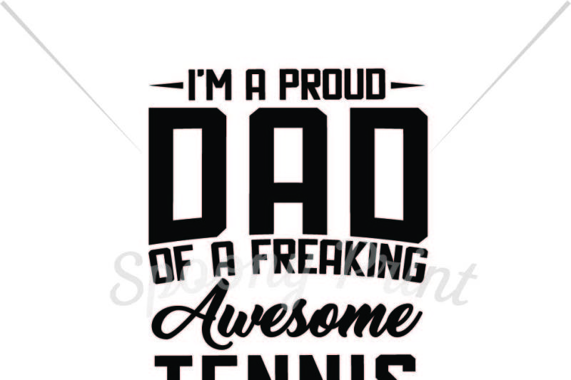 Download Free Proud Dad Of A Freaking Awesome Tennis Player Crafter File