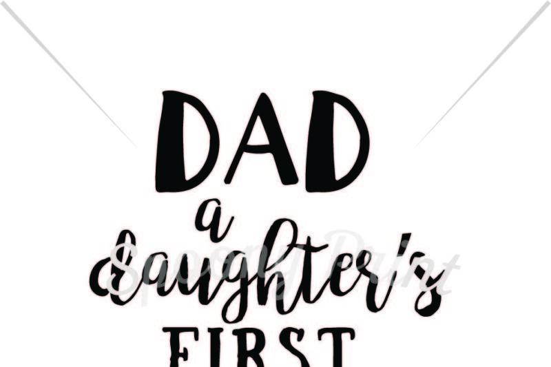 Download Free Dad A Daughter S First Love Crafter File Free Disney Svg Cut Files Princess