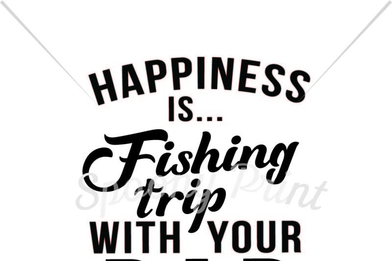 Download Free Happiness Is Fishing Trip With Your Dad Crafter File Cut Files Cups And Mugs