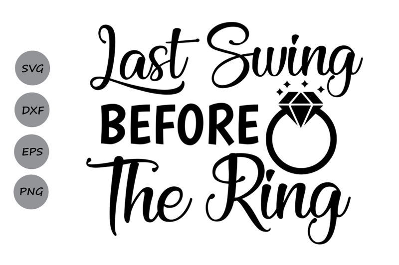 Download Free Last Swing Before The Ring Svg Bachelorette Party Svg Wedding Ring Crafter File