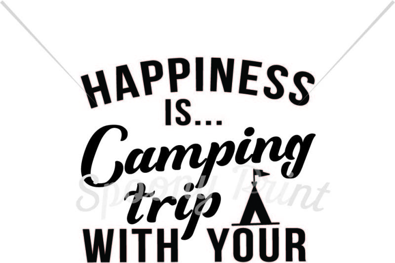 Download Free Happiness Is Camping Trip With Your Dad Crafter File Download Free Svg Files Compatible With Cricut Silhouette