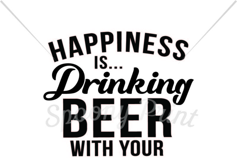 Happiness Is Drinking Beer With Your Dad Design Download Svg Files Garage