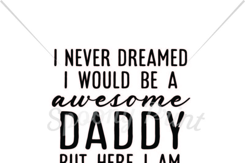 Download Free I Never Dreamed I Would Be A Awesome Daddy Crafter File