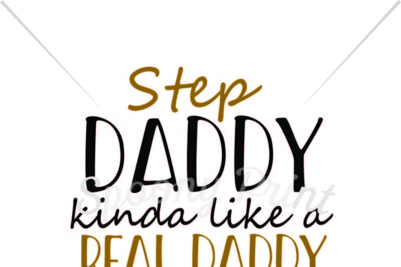 Download Free Step Daddy Kinda Like A Real Daddy Crafter File Free Svg Cut Fite