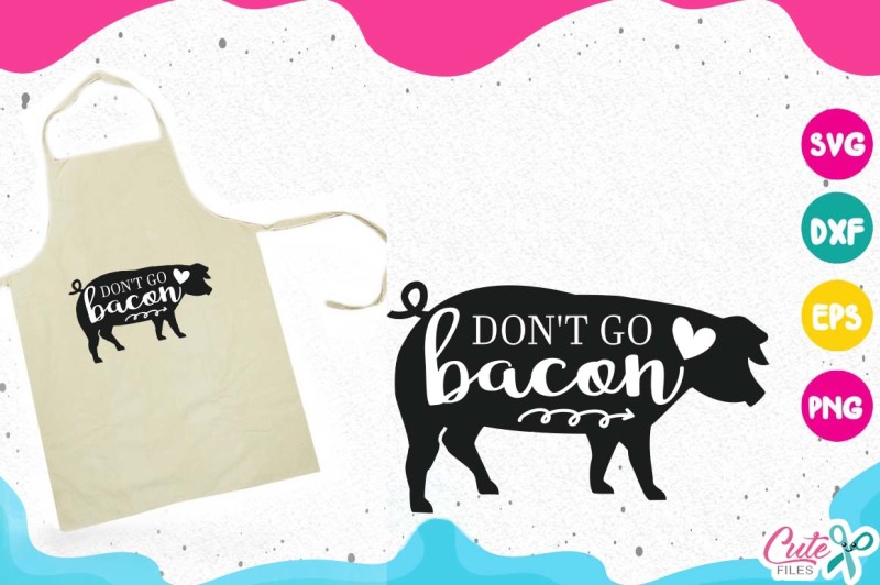 Free Don T Go Bacon In My Heart Kitchen Svg Cooking Crafter File Free Svg Designs Free Cut Files For Personal Use