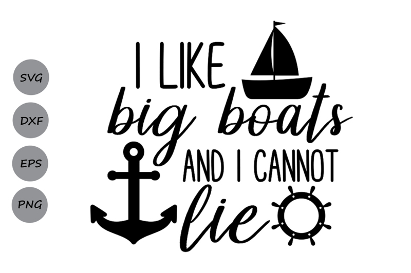Download Free I Like Big Boats And I Cannot Lie Svg Boat Svg Anchor Svg Summer Crafter File