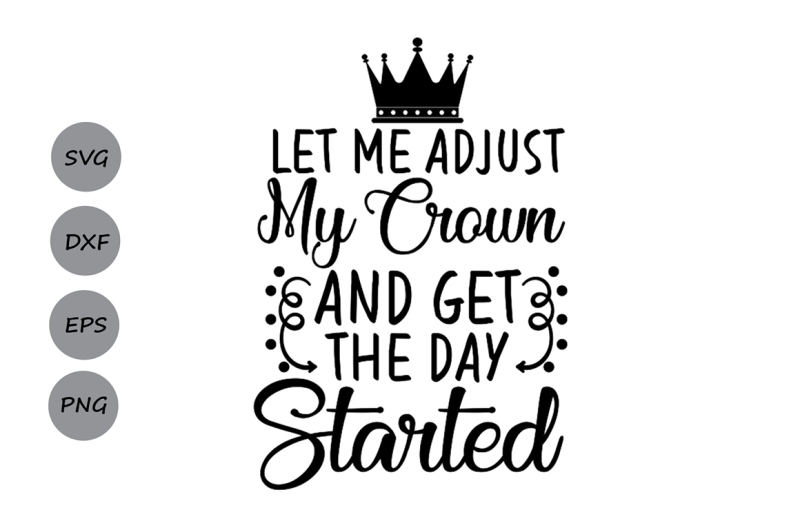 Let Me Adjust My Crown Svg And Get My Day Started Princess Svg Scalable Vector Graphics Design Free Disney Svg Cut Files For Cricut