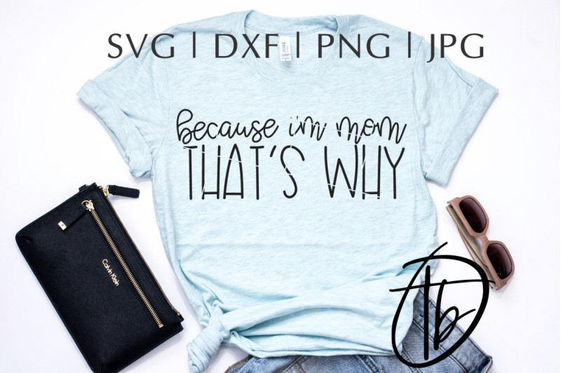 Download Free Because I'M Mom That'S Why Svg Png Dxf Jpeg Crafter File