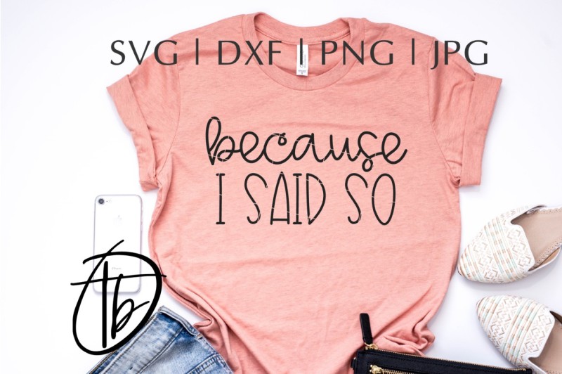 Download Free Because I Said So Svg Png Dxf Jpeg Crafter File