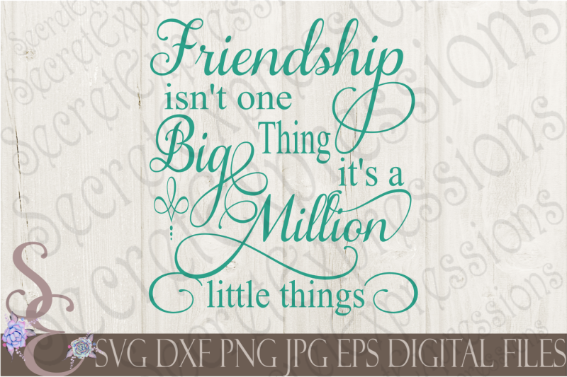 Download Free Friendship Isn T One Big Thing It S A Million Little Things Svg Free Cut Files For Silhouette