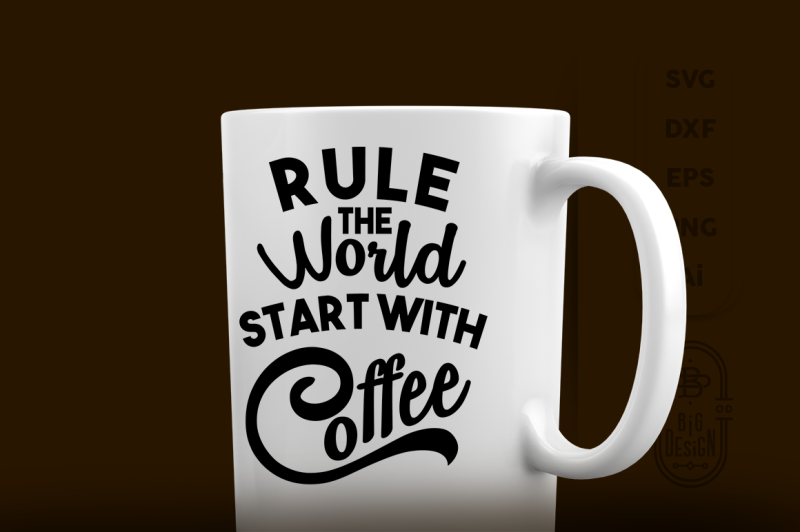 Download Free Svg Cut File: Rule The World Start With Coffee Crafter File