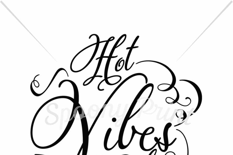 Free Hot Vibes Only Svg Download Svg Files Designs And Drawings