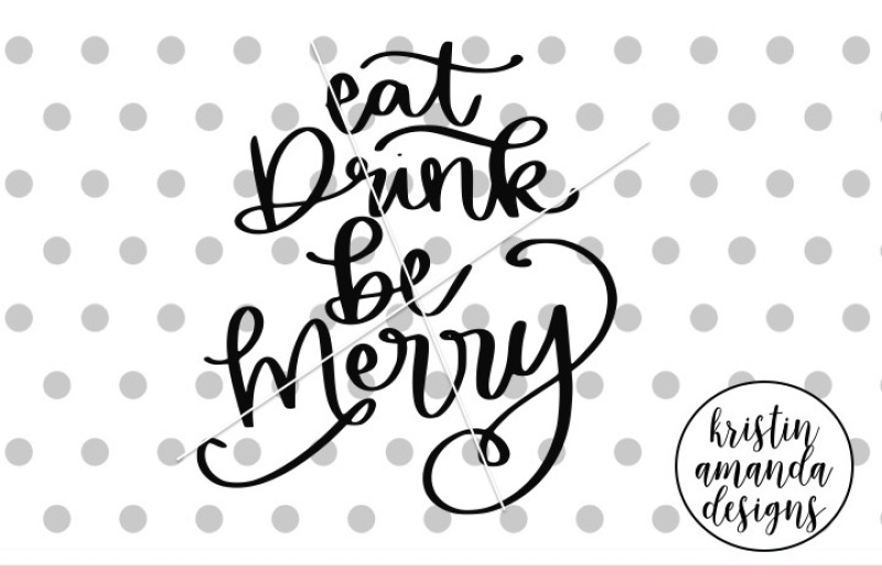 Download Free Eat Drink and Be Merry Christmas SVG DXF EPS PNG Cut ...