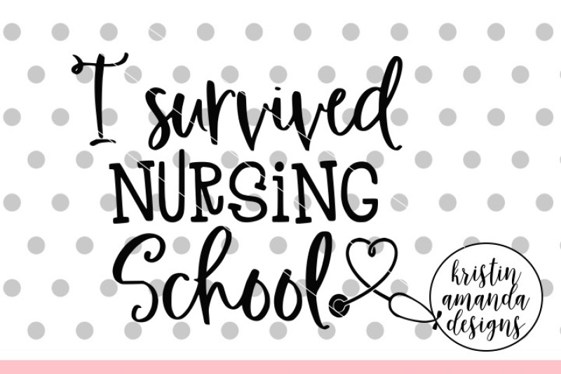 Download I Survived Nursing School Svg Dxf Eps Png Cut File Cricut Silhouet By Kristin Amanda Designs Svg Cut Files Thehungryjpeg Com