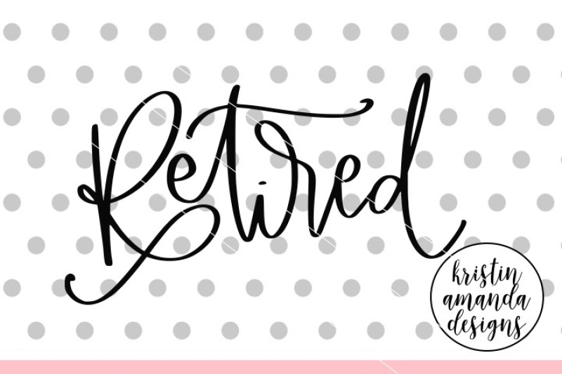 Download Free Retired Svg Dxf Eps Png Cut File Cricut Silhouette Crafter File Free Svg Files For Your Cricut Or Silhouette