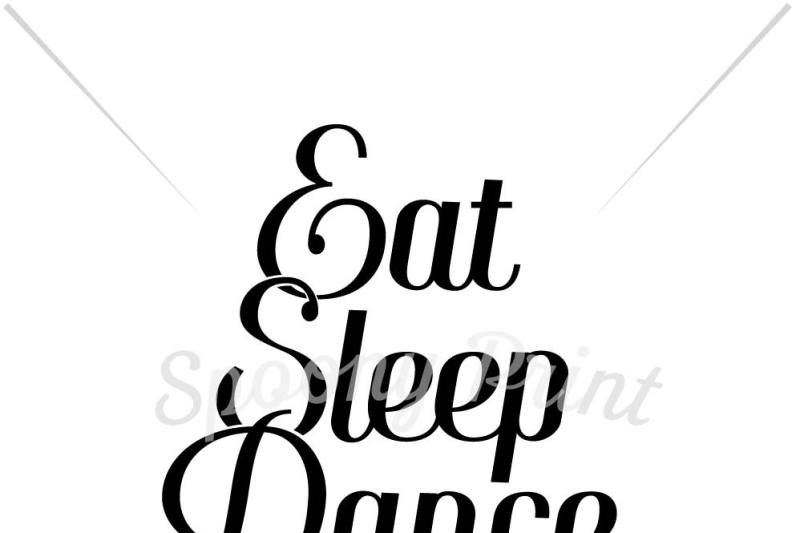 Eat Sleep Dance Repeat By Spoonyprint Thehungryjpeg Com