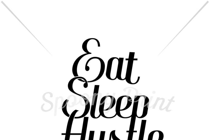 Eat Sleep Hustle Repeat By Spoonyprint Thehungryjpeg Com