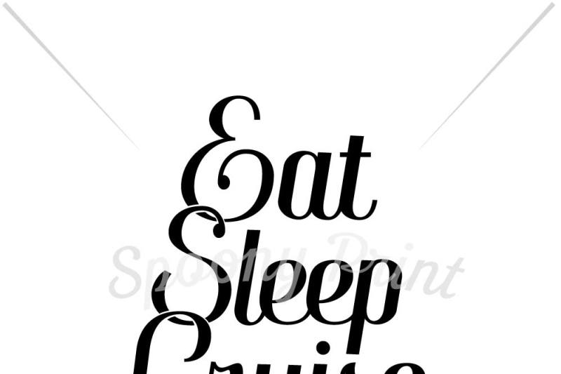 Eat Sleep Cruise Repeat By Spoonyprint Thehungryjpeg Com