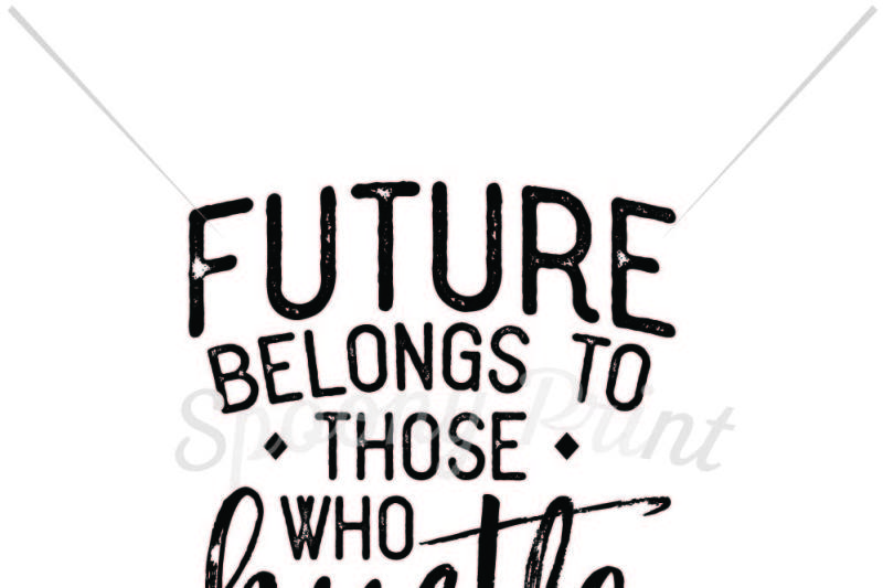Free Future Belongs To Those Who Hustle Crafter File 20219 Free Svg Files For Cricut Silhouette And Brother Scan N Cut