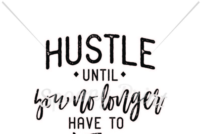 Hustle Until You No Longer Have To Introduce Design All Free Svg Quotes Cut Files