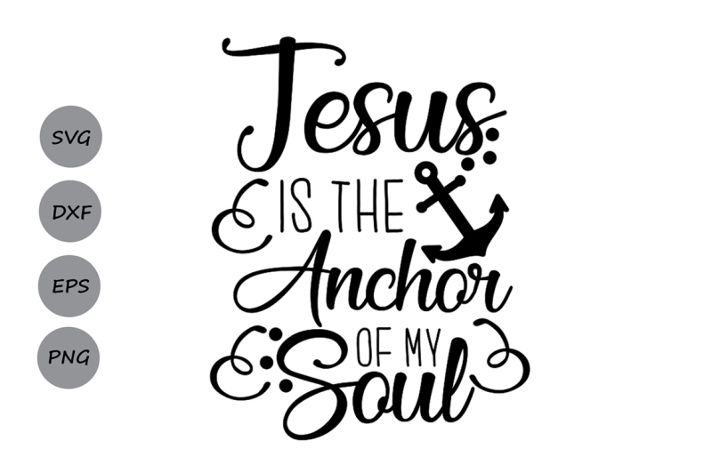 Free Jesus Is My Anchor Svg Jesus Svg Christian Svg Anchor Svg Bible Crafter File Free Svg Quotes Files