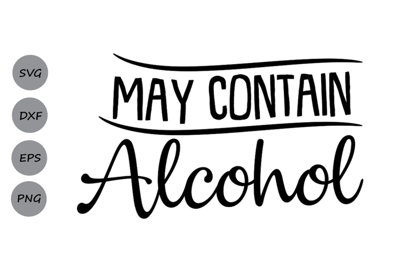 Download Free May Contain Alcohol Svg Vacation Svg Drinking Svg Wine Svg Funny Crafter File All Free Svg Files Cut Silhoeutte