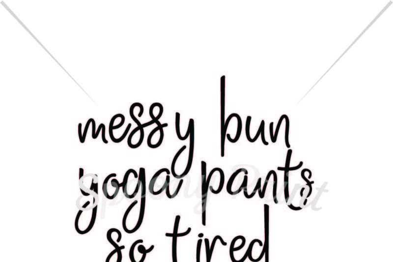 Download Free Messy Bun Yoga Pants So Tired Mom Life Crafter File Free Svg File Dxf Png