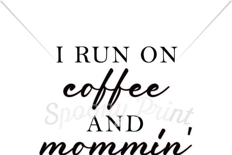 Download Free I Run On Coffee And Mommin Crafter File