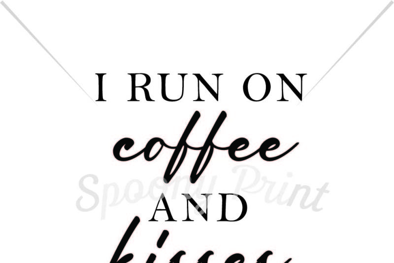 Download Free I Run On Coffee And Kisses Crafter File