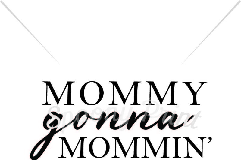 Download Free Mommy Gonna Mommin Crafter File