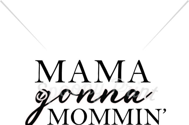 Download Free Mama Gonna Mommin Crafter File