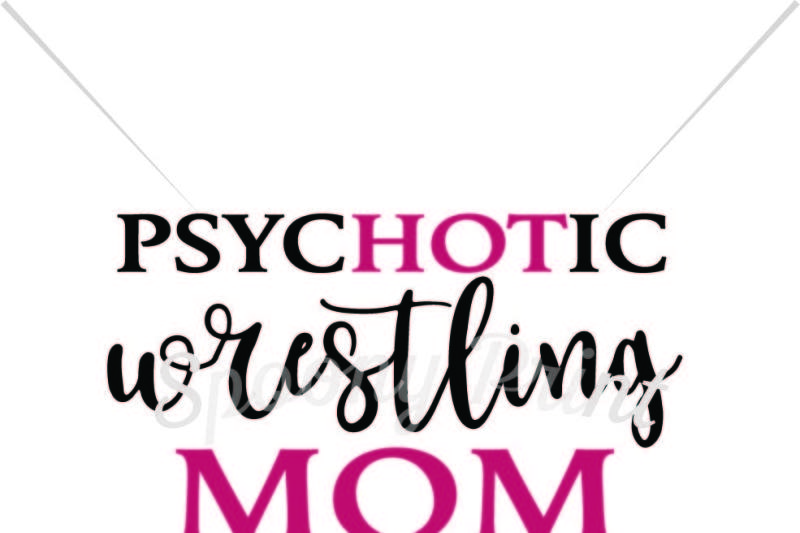 Download Free Psychotic Wrestling Mom Crafter File Download Free Svg Cut Files
