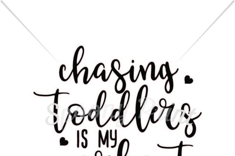Free Chasing Toddlers Is My Workout Crafter File New Free Svg Cut Quotes