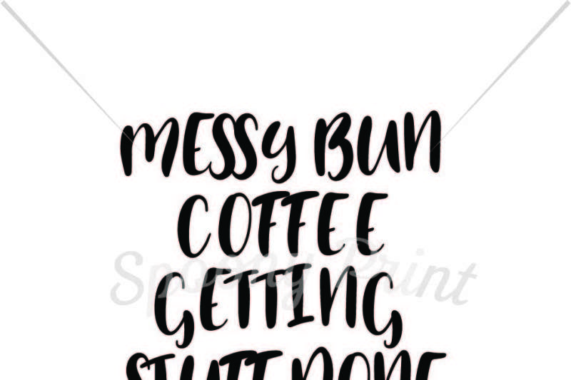 Download Free Messy Bun Coffee Getting Stuff Done Crafter File All Free Svg Cut Files Cricut Silhouette PSD Mockup Templates