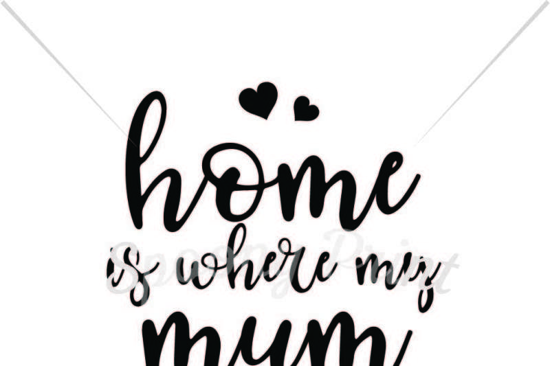 Home Is Where Mum Is Scalable Vector Graphics Design Download Svg Files Garage