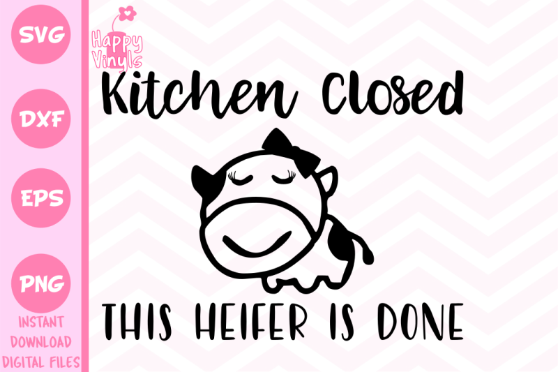 Download Funny SVG Kitchen SVG Kitchen Closed This Heifer Is Done ...