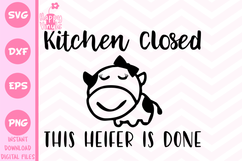 Free Funny Svg Kitchen Svg Kitchen Closed This Heifer Is Done Svg Crafter File Svg Images Cut Files