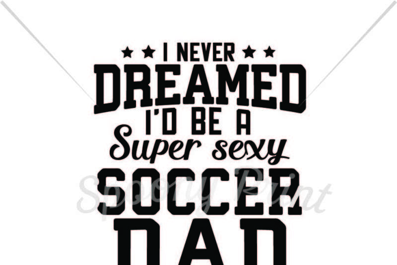 Download Free Free Super Sexy Soccer Dad Crafter File Download Free Svg Files Creative Fabrica PSD Mockup Template