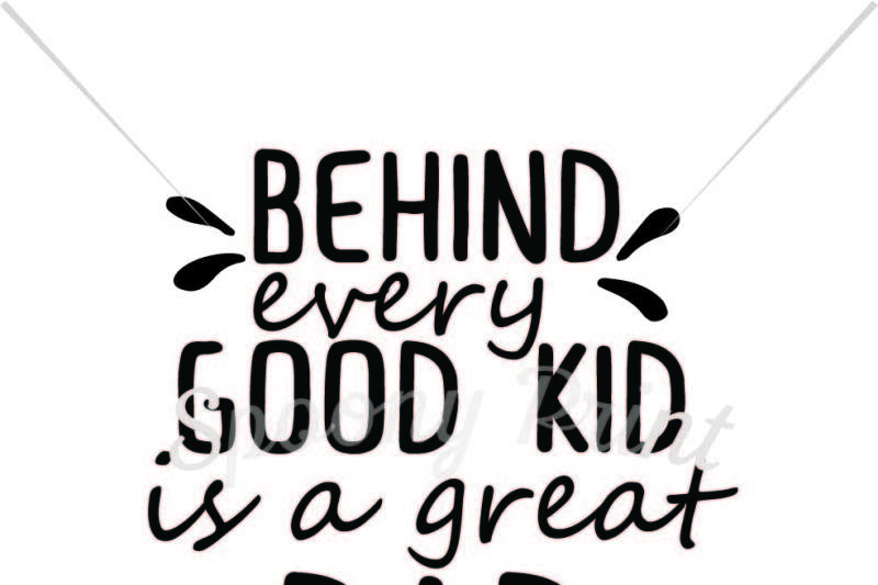 Free Behind Every Good Kid Is A Great Dad Svg Free Svg Cut Files Creativefabrica