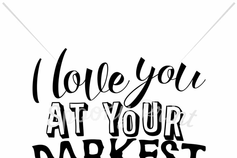 I Loved You At Your Darkest Scalable Vector Graphics Design Download Free 457500 Svg Cut Files