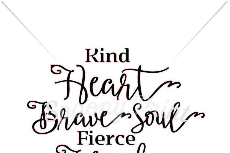 Free Kind Heart Brave Soul Fierce Mind Crafter File 21109 Free Svg Christmas Cutting Files For Crafts And Gifts