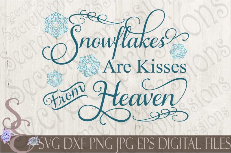 Snowflakes Are Kisses From Heaven By SecretExpressionsSVG | TheHungryJPEG