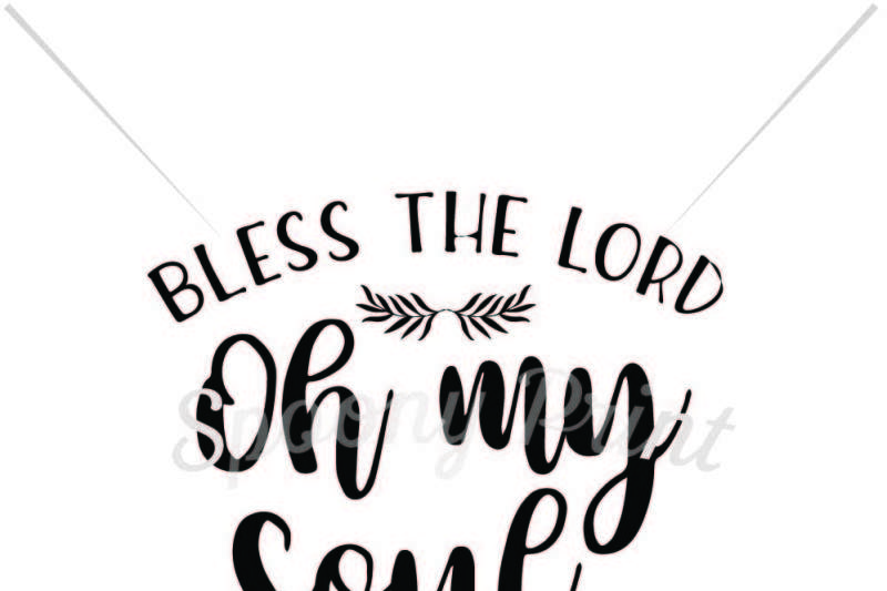 Download Free Bless The Lord Oh My Soul Svg Cut File Svg Free Silhouette