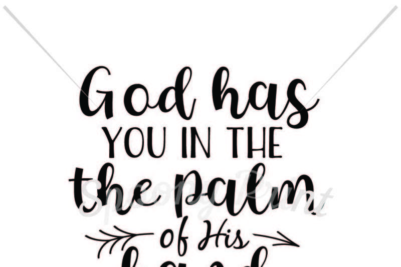 God Has You In The Palm Of His Hand By Spoonyprint Thehungryjpeg Com