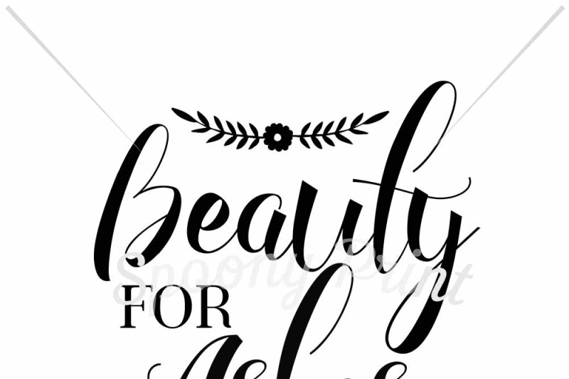 Free Beauty For Ashes Svg Free Cut Files Graphic Images